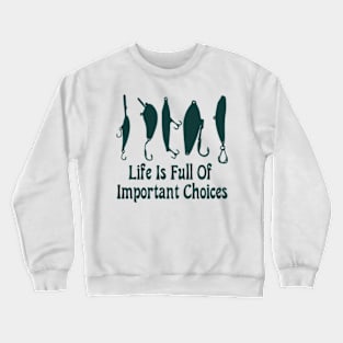 life is full of important choices Crewneck Sweatshirt